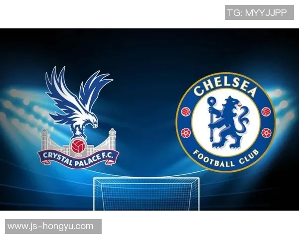 水晶宫与切尔西激战正酣比赛精彩瞬间回顾与分析