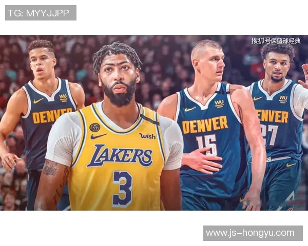 湖人对决掘金25日精彩赛事前瞻分析与球员表现预测 湖人对决掘金25日精彩赛事前瞻分析与球员表现预测