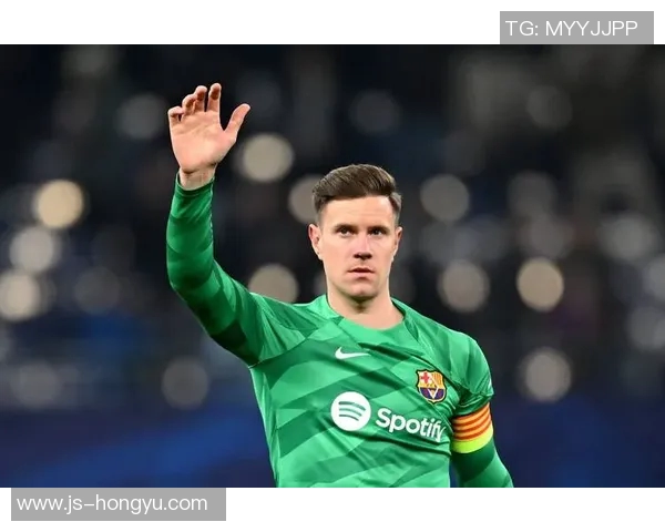 特尔施特根:从青涩门将到世界顶级守护者的蜕变之路 特尔施特根:从青涩门将到世界顶级守护者的蜕变之路